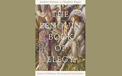 David McCooey reviews ‘The Penguin Book of Elegy: Poems of memory, mourning and consolation’ edited by Andrew Motion and Stephen Regan